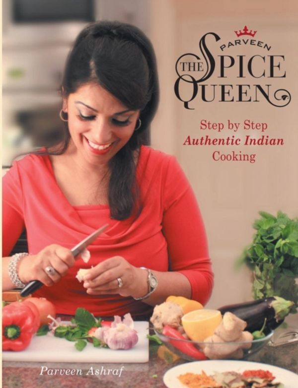 Cover Art for 9780995629622, Parveen the Spice QueenAuthentic Indian Cooking by Parveen Ashraf