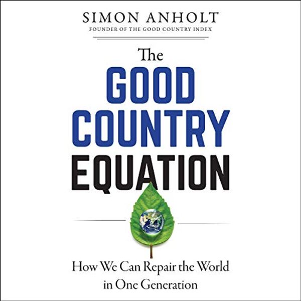 Cover Art for B08CNF21FX, The Good Country Equation: How We Can Repair the World in One Generation by Simon Anholt