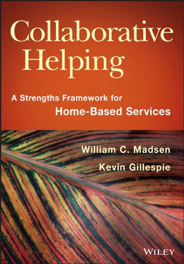 Cover Art for B00H7JE7AQ, Collaborative Helping: A Strengths Framework for Home-Based Services by William C. Madsen, Kevin Gillespie