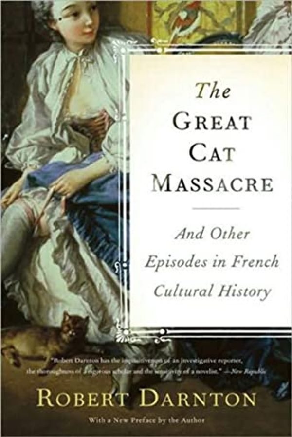 Cover Art for 8601300279923, The Great Cat Massacre: And Other Episodes in French Cultural History by Robert Darnton