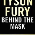 Cover Art for 9781529124873, Behind the Mask: My Autobiography by Tyson Fury
