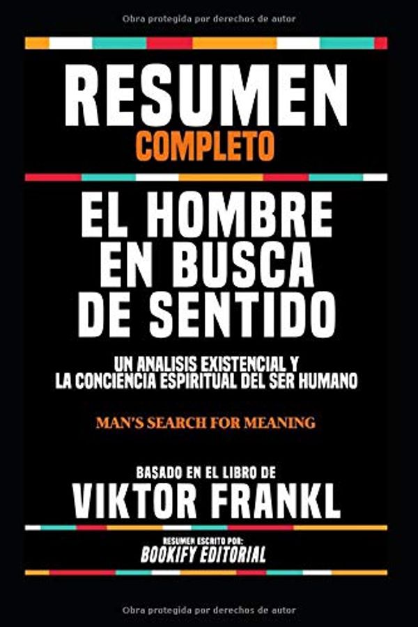 Cover Art for 9781072223191, Resumen Completo “El Hombre En Busca De Sentido: Un Analisis Existencial Y La Conciencia Espiritual Del Ser Humano (Man’s Search For Meaning)” - Basado En El Libro De Viktor Frankl (Spanish Edition) by Bookify Editorial