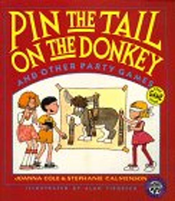 Cover Art for 9780688125219, Pin the Tail On the Donkey and Other Party Games by Joanna Cole; Stephanie Calmenson; Alan Tiegreen