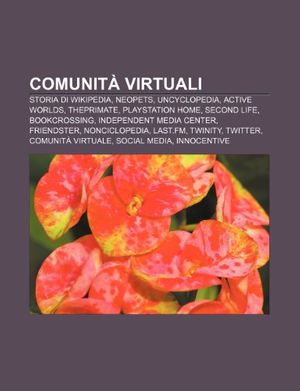 Cover Art for 9781231965030, Comunit࠶irtuali: Storia di Wikipedia, Neopets, Uncyclopedia, Active Worlds, ThePrimate, PlayStation Home, Second Life, BookCrossing by Fonte Wikipedia