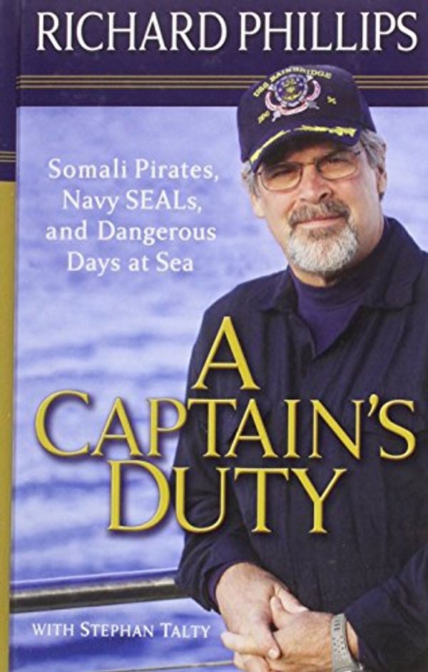 Cover Art for 9781410429346, A Captain's Duty: Somali Prates, Navy Seals, and Dangerous Days at Sea by Richard Phillips, Stephan Talty