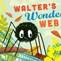 Cover Art for 9781509822898, Walter's Wonderful Web by Tim Hopgood