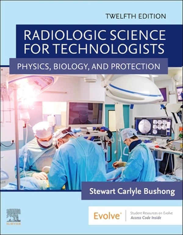 Cover Art for 9780323661348, Radiologic Science for Technologists: Physics, Biology, and Protection by Stewart C. Bushong