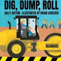 Cover Art for 9781760650056, Dig, Dump, Roll by Sally Sutton