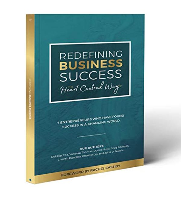 Cover Art for B08NV5GKDZ, Redefining Business Success: 7 Entrepreneurs Who Have Found Success in a Changing World by Zita, Debbie, Thomas, Vanessa, Sulja, Donna, Roworth, Greg, Bandara, Charith, Lay, Phoebe, Di Natale, John