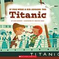 Cover Art for 9780531223826, If You Were a Kid Aboard the TitanicIf You Were a Kid by Josh Gregory
