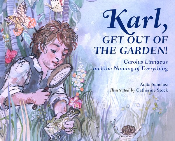 Cover Art for 9781580896061, Karl, Get Out of the Garden!: Carolus Linnaeus and the Naming of Everything (Lucky Paws Petsitting Mystery) by Anita Sanchez