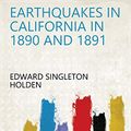 Cover Art for B07HX7Z2ZF, Earthquakes in California in 1890 and 1891 by Edward Singleton Holden