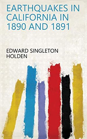 Cover Art for B07HX7Z2ZF, Earthquakes in California in 1890 and 1891 by Edward Singleton Holden