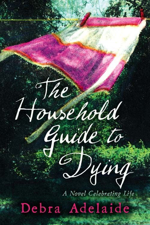 Cover Art for 9780007281114, The Household Guide to Dying by Debra Adelaide
