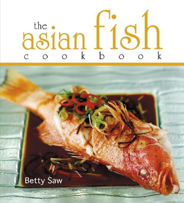 Cover Art for 9789812617903, The Asian Fish Cookbook by Betty Saw