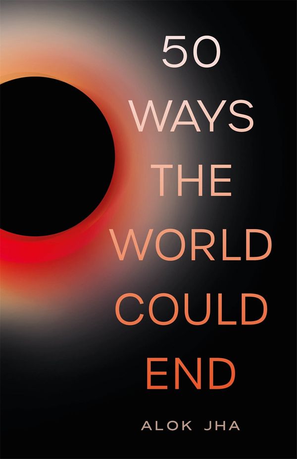 Cover Art for 9781782069461, 50 Ways the World Could End: The Doomsday Handbook by Alok Jha