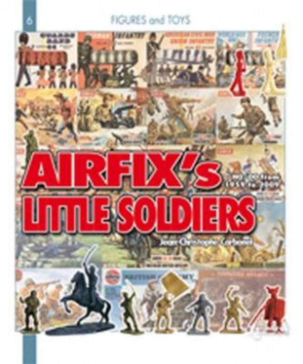 Cover Art for 9782352500896, Airfix’s Little Soldiers HO/OO 1959-1982: And Their Decors, Accessories, Imitators and Rivals by Jean-Christophe Carbonel