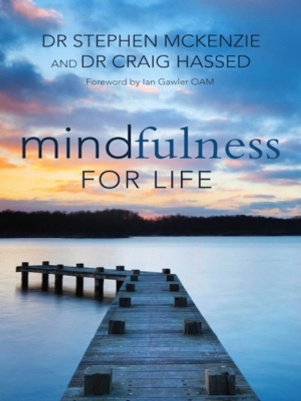 Cover Art for 9781927187470, Mindfulness for Life by Dr Stephen McKenzie & Dr Craig Hassed