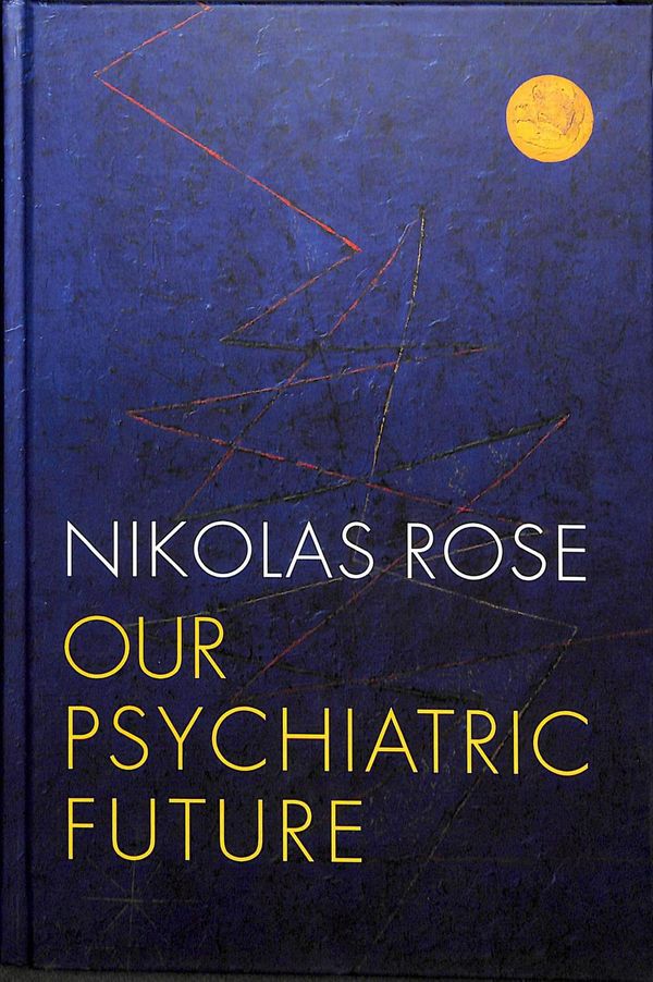 Cover Art for 9780745689111, Our Psychiatric Future by Nikolas Rose