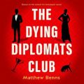 Cover Art for 9781460743140, The Dying Diplomats Club by Matthew Benns, Adrian Jarrett