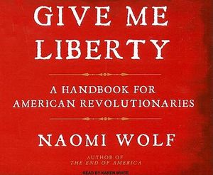 Cover Art for 9781400110728, Give Me Liberty by Naomi Wolf