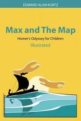 Cover Art for 9781503252806, Max and The Map: Homer's Odyssey for Children by Edward Alan Kurtz