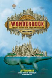 Cover Art for 9781419729669, Wonderbook (Revised and Expanded)The Illustrated Guide to Creating Imaginative F... by Jeff VanderMeer