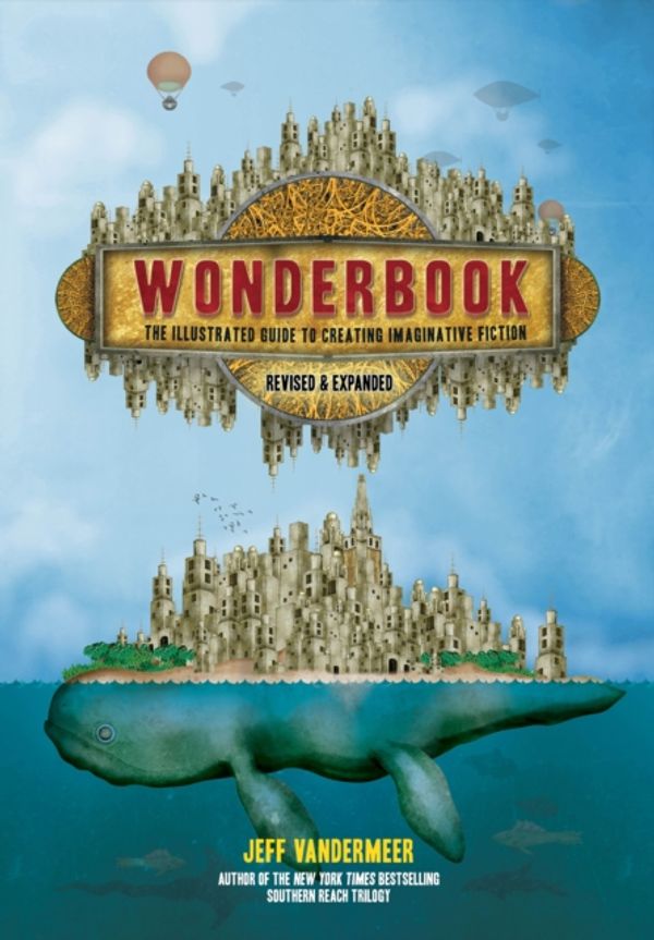 Cover Art for 9781419729669, Wonderbook (Revised and Expanded)The Illustrated Guide to Creating Imaginative F... by Jeff VanderMeer