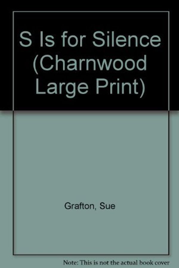 Cover Art for 9781846175725, S Is for Silence (Charnwood Large Print) by Sue Grafton