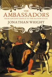 Cover Art for 9780007173433, The Ambassadors: From Ancient Greece to the Nation State by Jonathan Wright