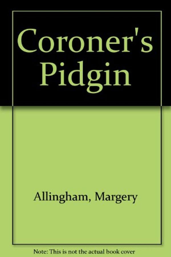 Cover Art for 9780434018710, Coroner's Pidgin by Margery Allingham