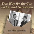 Cover Art for B08WHWKPZM, This Way for the Gas, Ladies and Gentlemen by Tadeusz Borowski
