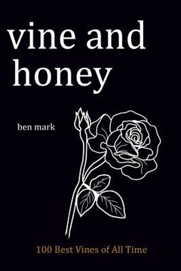 Cover Art for 9781948191050, Vine and honey: 100 Best Vines of all Times by Ben Mark