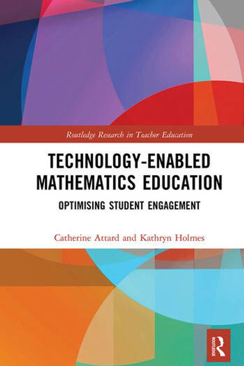 Cover Art for 9781032084534, Technology-enabled Mathematics Education: Optimising Student Engagement (Routledge Research in Teacher Education) by Catherine Attard, Kathryn Holmes