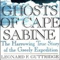 Cover Art for 9780425176542, Ghosts of Cape Sabine: The Harrowing True Story of the Greely Expedition by Leonard F. Guttridge