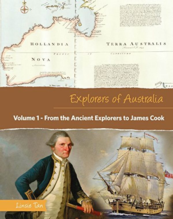 Cover Art for 9781925630183, From the Ancient Explorers to James Cook (Volume 1)Explorers of Australia by Linsie Tan