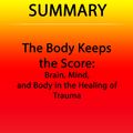 Cover Art for 9781311084927, The Body Keeps The Score: Brain, Mind, and Body in the Healing of Trauma Summary by Summary Station