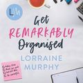 Cover Art for 9780733647123, Get Remarkably Organised by Lorraine Murphy