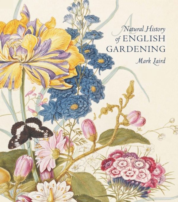 Cover Art for 9780300196368, A Natural History of English Gardening: 1650--1800 by Mark Laird
