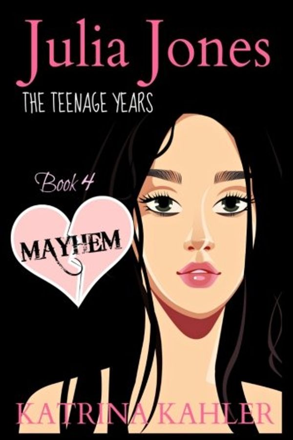 Cover Art for 9781523260867, Julia Jones - The Teenage Years - Book 4Mayhem: A Book for Teenage Girls by Katrina Kahler