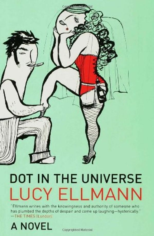 Cover Art for 9781582343518, Dot in The Universe: A Novel by Lucy Ellmann