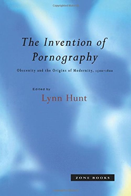 Cover Art for 9780942299694, The Invention of Pornography, 1500-1800 by Lynn Hunt