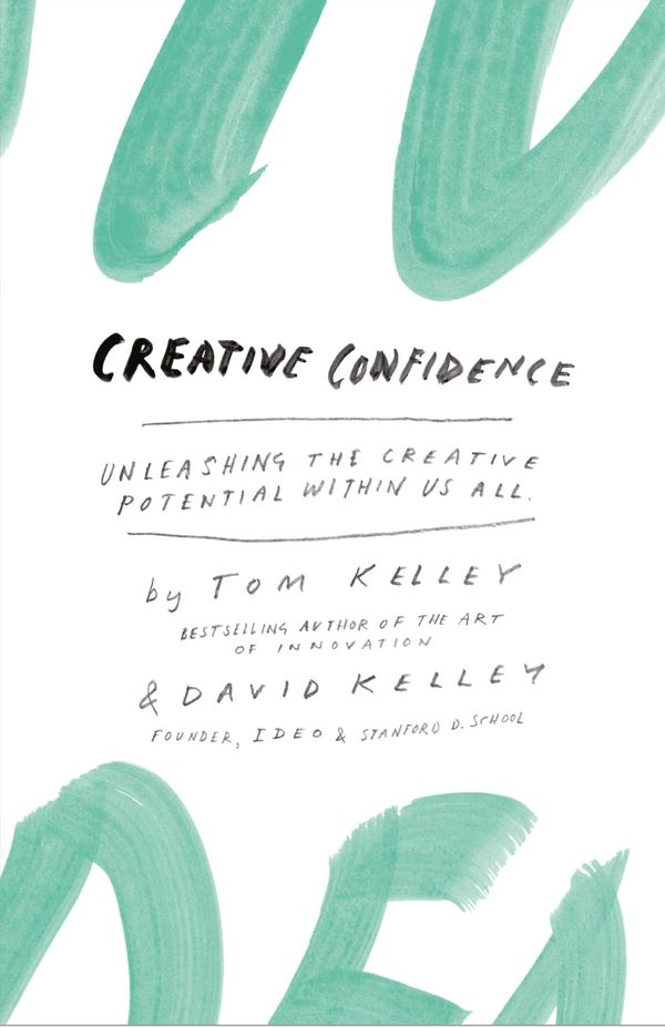 Cover Art for 9780007518005, Creative Confidence: Unleashing the Creative Potential Within Us All by David Kelley, Tom Kelley