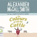 Cover Art for 9781489456885, The Colours of all the Cattle: 19 (No. 1 Ladies' Detective Agency) by Alexander McCall Smith