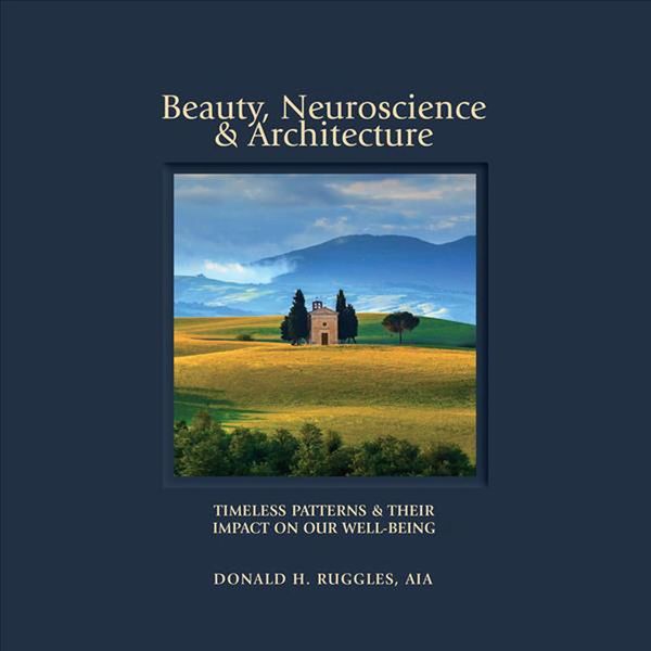 Cover Art for 9780692928622, Beauty, Neuroscience, and Architecture: Timeless Patterns and Their Impact on Our Well-Being by Donald H. Ruggles