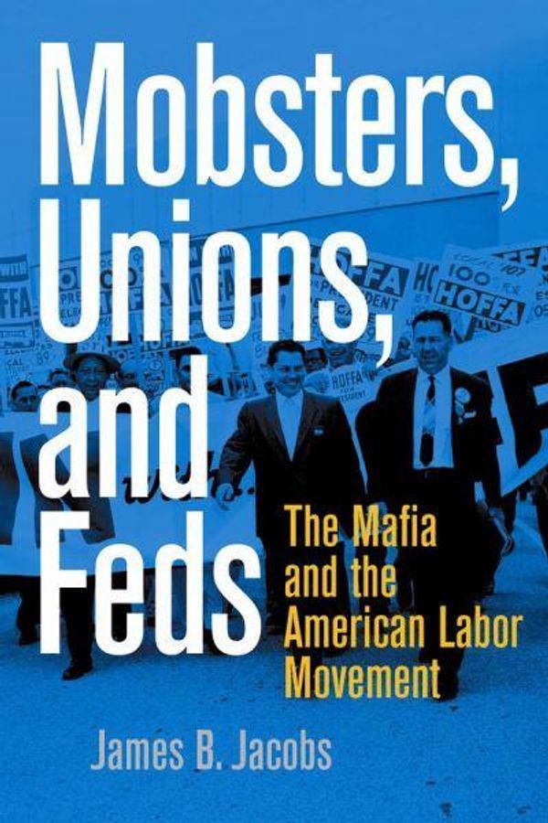 Cover Art for 9780814742730, Mobsters, Unions, and Feds: The Mafia and the American Labor Movement by James B. Jacobs