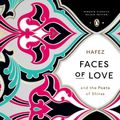 Cover Art for 9780143107286, Faces of Love by Hafez, Obayd-e Zakani, Jahan Malek Khatun, Jahan Malek Khatun Zakani and-Hafez