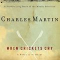Cover Art for B004S7XCTW, When Crickets Cry by Charles Martin