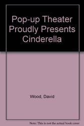 Cover Art for 9781856979894, Pop-up Theater Proudly Presents Cinderella by David Wood