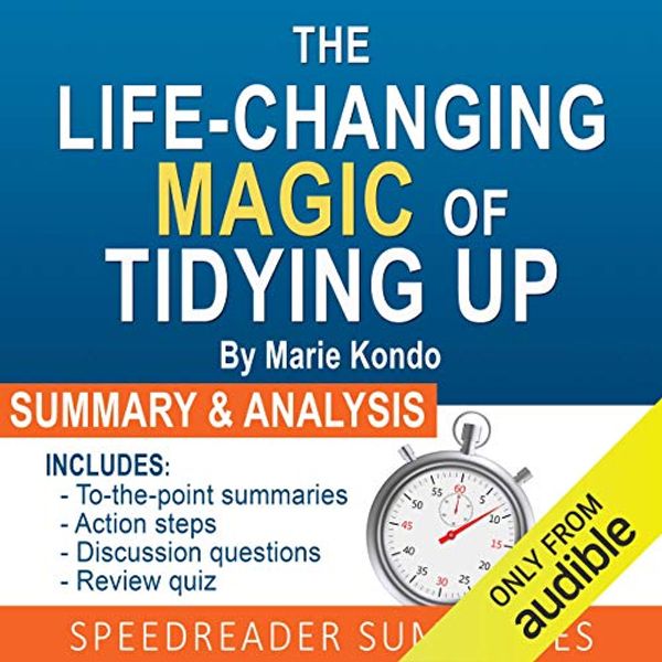 Cover Art for B01BH6QHEI, The Life-Changing Magic of Tidying Up by Marie Kondo: The Japanese Art of Decluttering and Organizing: An Action-Steps Summary and Analysis by SpeedReader Summaries